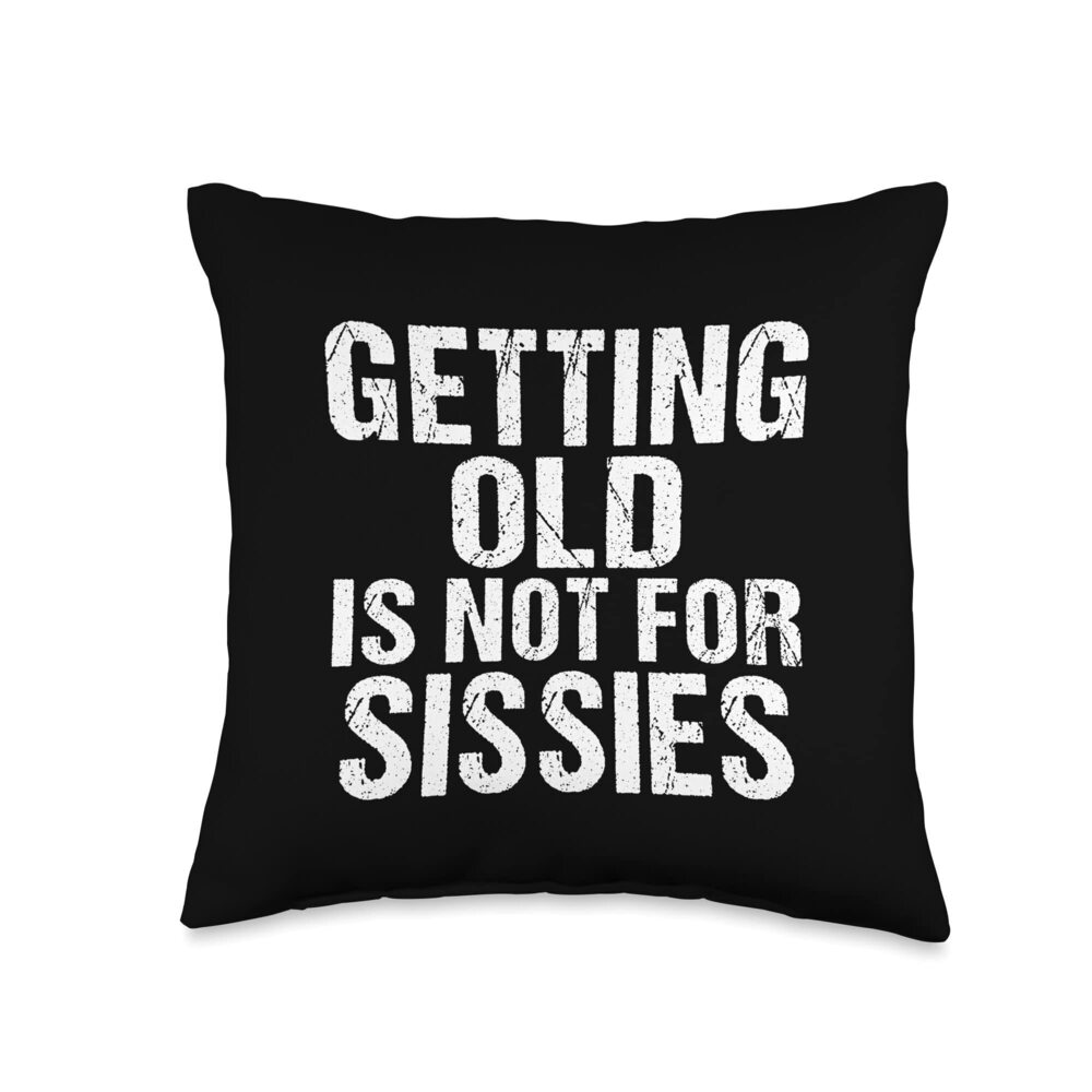 4098 Getting Old is not for Sissies Funny Retired Throw Pillow 16x16